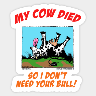 My Cow Died So I Don't Need Your Bull Farm Animal Novelty Gift Sticker